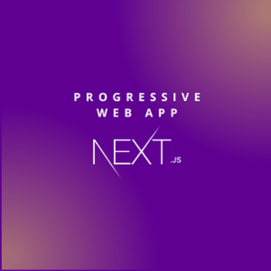 Creating a Progressive Web Application using Next JS