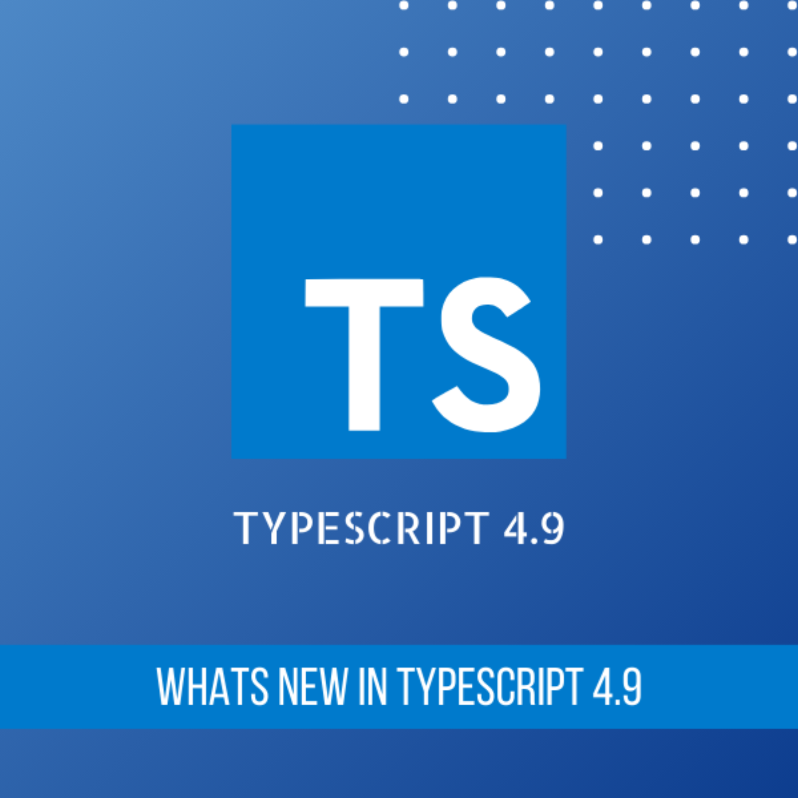 What’s new in TypeScript 4.9